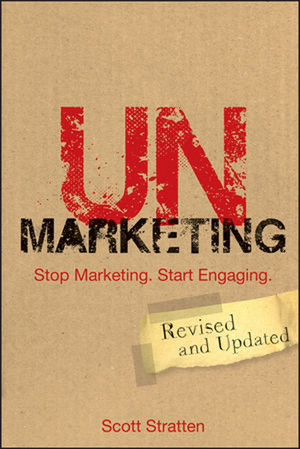 UnMarketing: Stop Marketing. Start Engaging, Revised and Updated
