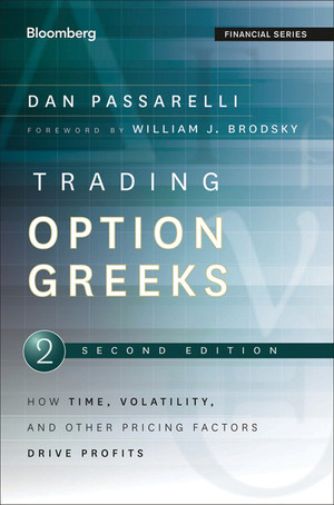 Trading Options Greeks: How Time, Volatility, and Other Pricing Factors Drive Profits, 2nd Edition