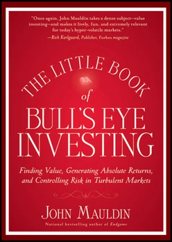 The Little Book of Bull's Eye Investing: Finding Value, Generating Absolute Returns, and Controlling Risk in Turbulent Markets