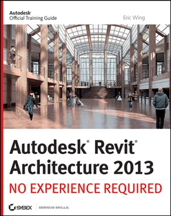 Autodesk® Revit® Architecture 2013: No Experience Required