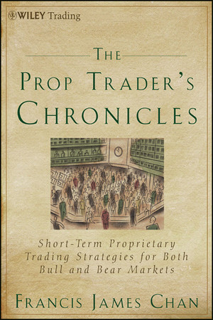 The Prop Trader's Chronicles: Short-Term Proprietary Trading Strategies for Both Bull and Bear Markets