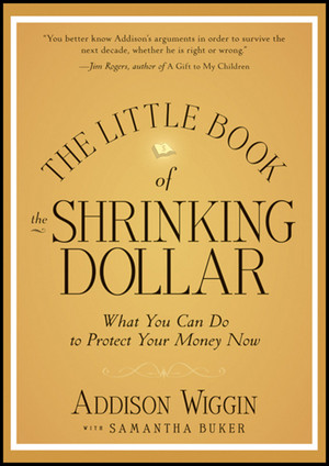 The Little Book of the Shrinking Dollar: What You Can Do to Protect Your Money Now