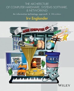 The Architecture of Computer Hardware, Systems Software, & Networking: An Information Technology Approach, 5th Edition