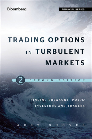 Trading Options in Turbulent Markets: Master Uncertainty through Active Volatility Management, 2nd Edition
