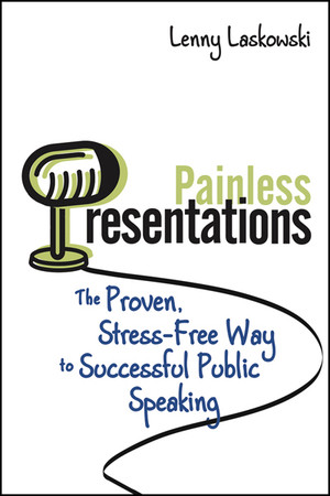 Painless Presentations: The Proven, Stress-Free Way to Successful Public Speaking