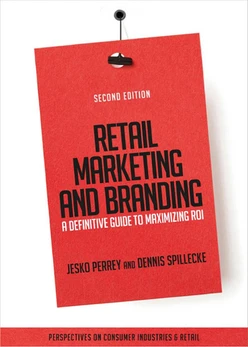 Retail Marketing and Branding: A Definitive Guide to Maximizing ROI, 2nd Edition