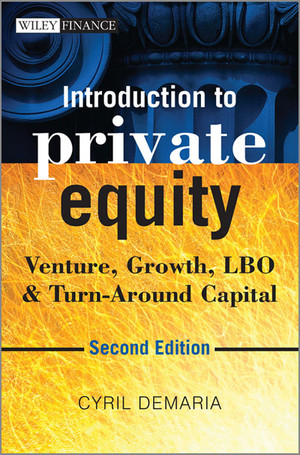 Introduction to Private Equity: Venture, Growth, LBO and Turn-Around Capital, 2nd Edition