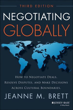 Negotiating Globally: How to Negotiate Deals, Resolve Disputes, and Make Decisions Across Cultural Boundaries, 3rd Edition