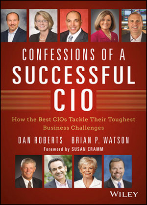 Confessions of a Successful CIO: How the Best CIOs Tackle Their Toughest Business Challenges