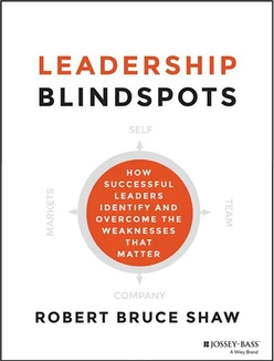 Leadership Blindspots: How Successful Leaders Identify and Overcome the Weaknesses That Matter