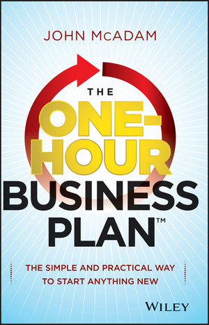 The One-Hour Business Plan: The Simple and Practical Way to Start Anything New