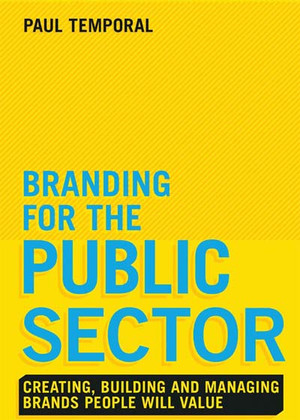 Branding for the Public Sector: Creating, Building and Managing Brands People Will Value