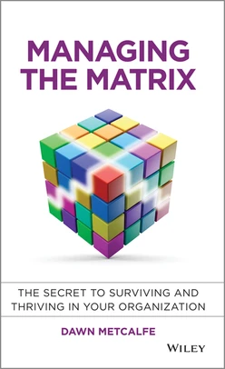 Managing the Matrix: The Secret to Surviving and Thriving in Your Organization