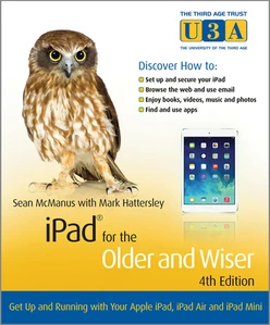 iPad for the Older and Wiser: Get Up and Running with Your Apple iPad, iPad Air and iPad Mini, 4th Edition