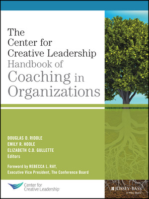 The Center for Creative Leadership Handbook of Coaching in Organizations