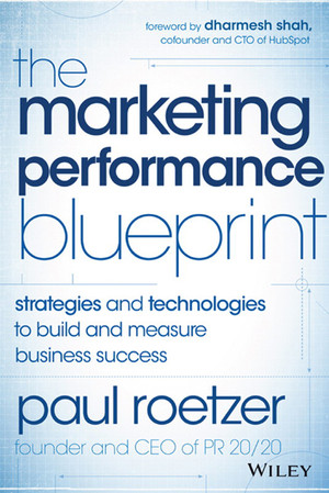 The Marketing Performance Blueprint: Strategies and Technologies to Build and Measure Business Success