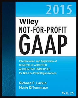 Wiley Not-for-Profit GAAP 2015: Interpretation and Application of Generally Accepted Accounting Principles