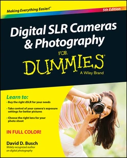 Digital SLR Cameras and Photography For Dummies, 5th Edition