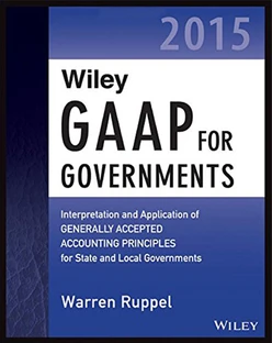 Wiley GAAP for Governments 2015: Interpretation and Application of Generally Accepted Accounting Principles for State and Local Governments