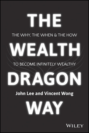 The Wealth Dragon Way: The Why, the When and the How to Become Infinitely Wealthy