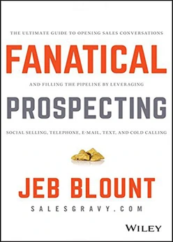 Fanatical Prospecting: The Ultimate Guide to Opening Sales Conversations and Filling the Pipeline by Leveraging Social Selling, Telephone, Email, Text, and Cold Calling