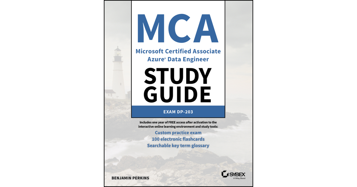 MCA Microsoft Certified Associate Azure Data Engineer Study Guide [Book]