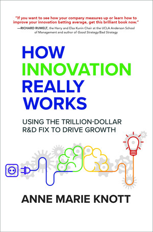 How Innovation Really Works: Using the Trillion-Dollar R&D Fix to Drive Growth