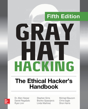 Gray Hat Hacking The Ethical Hacker's Handbook, Fifth Edition, 5th Edition