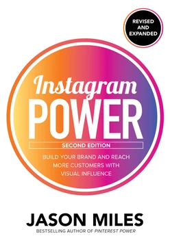 Instagram Power, Second Edition: Build Your Brand and Reach More Customers with Visual Influence, 2nd Edition