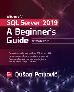 Microsoft SQL Server 2019: A Beginner's Guide, Seventh Edition, 7th Edition