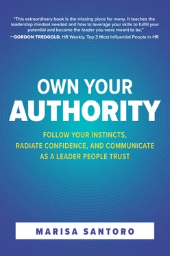 Own Your Authority: Follow Your Instincts, Radiate Confidence, and Communicate as a Leader People Trust