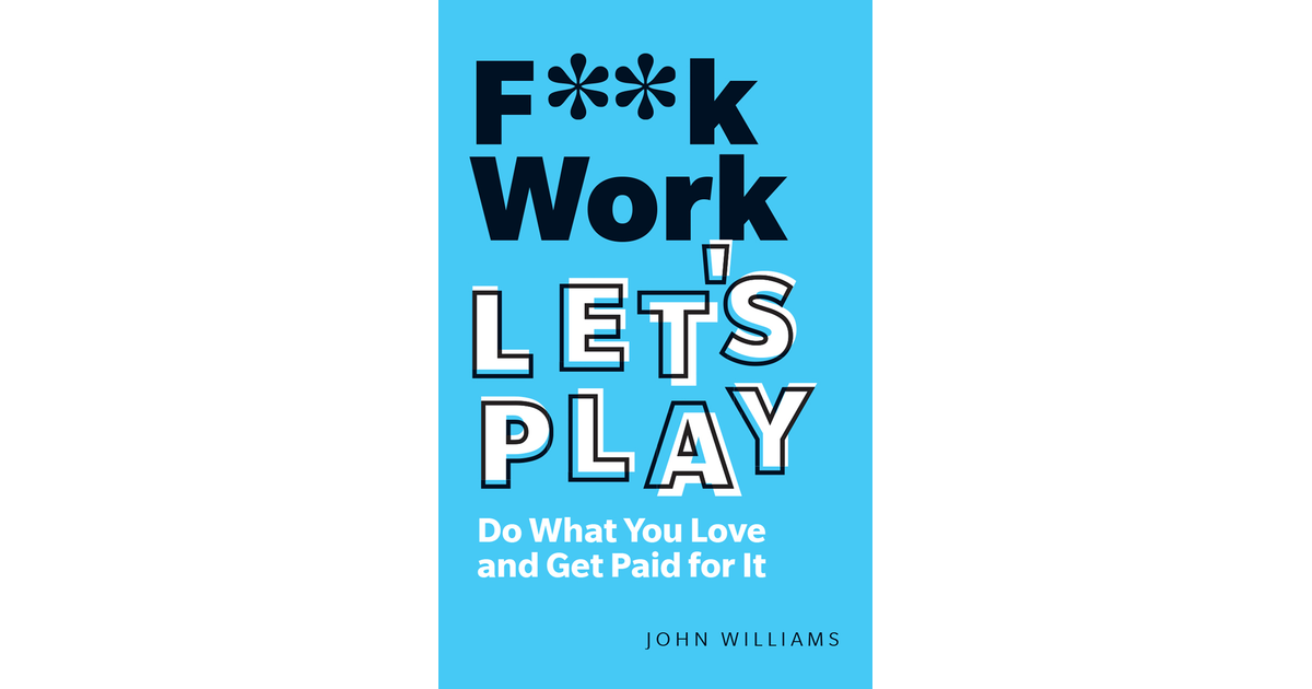 Contents - F**k Work, Let's Play, 2nd Edition [Book]
