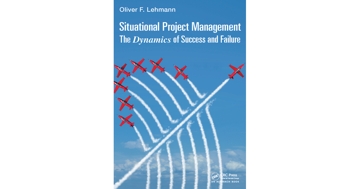 Situational Project Management: The Dynamics of Success and Failure ...