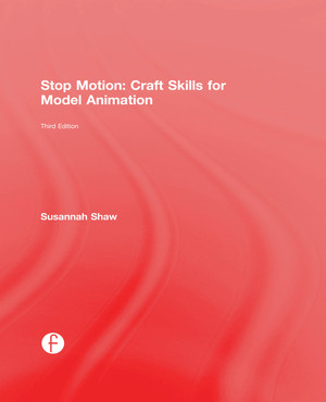 Stop Motion: Craft Skills for Model Animation, 3rd Edition