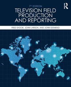 Television Field Production and Reporting, 7th Edition