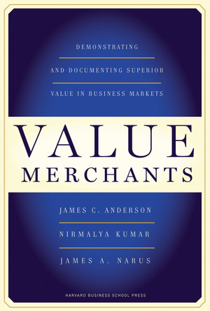 Value Merchants: Demonstrating and Documenting Superior Value in Business Markets