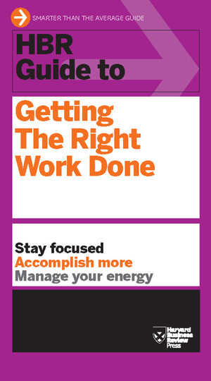HBR Guide to Getting the Right Work Done (HBR Guide Series)