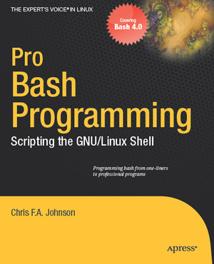 Pro Bash Programming: Scripting the GNU/Linux Shell