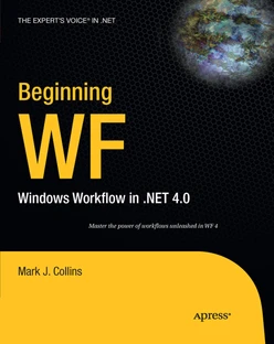Beginning WF: Windows Workflow in .NET 4.0