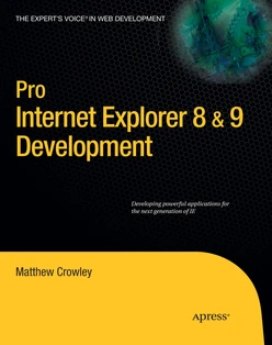 Pro Internet Explorer 8 & 9 Development: Developing Powerful Applications for The Next Generation of IE