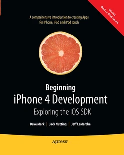 Beginning iPhone 4 Development: Exploring the iOS SDK