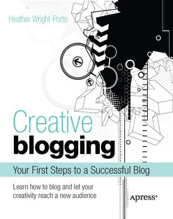 Creative Blogging: Your First Steps to a Successful Blog