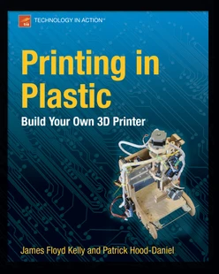 Printing in Plastic: Build Your Own 3D Printer