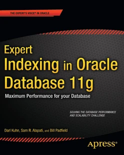 Expert Indexing in Oracle Database 11g: Maximum Performance for Your Database