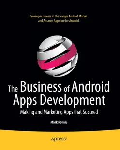 The Business of Android Apps Development: Making and Marketing Apps That Succeed