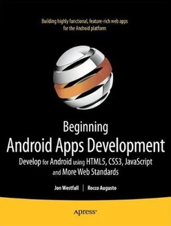 Beginning Android Web Apps Development: Develop for Android using HTML5, CSS3, and JavaScript