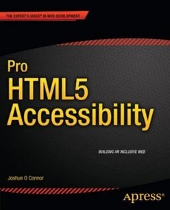 Pro HTML5 Accessibility: Building an Inclusive Web
