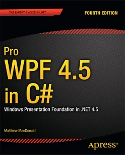 Pro WPF 4.5 in C#: Windows Presentation Foundation in .NET 4.5, Fourth Edition