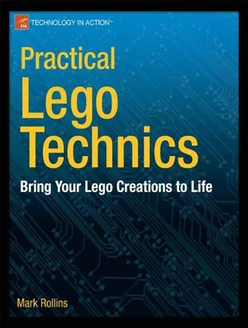 Practical LEGO Technics: Bring Your LEGO Creations to Life