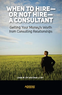When to Hire—or Not Hire—a Consultant: Getting Your Money's Worth from Consulting Relationships
